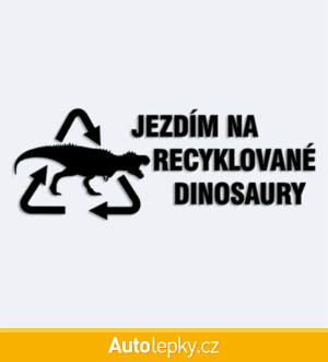 Samolepka s nápisem Jezdím na recyklované dinosaury